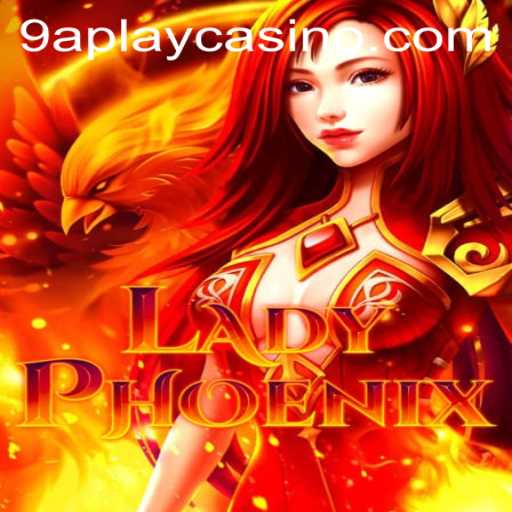 LadyPhoenix: A New Era in Gaming with 9APLAY